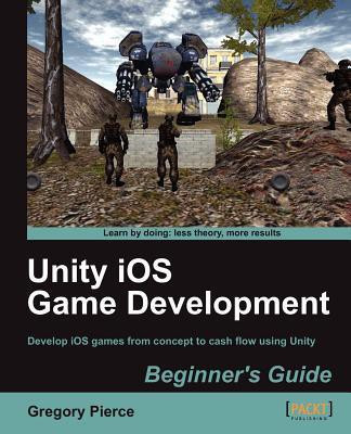 Unity iOS Game Development Beginners Guide(English, Paperback, Pierce Gregory)