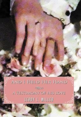 And I Held Her Hand(English, Hardcover, MILLER LEROY L.)