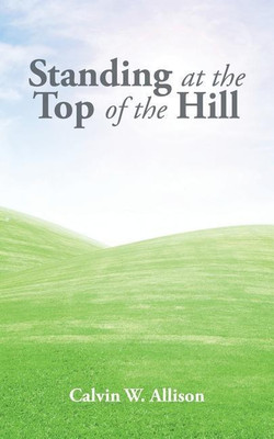 Standing at the Top of the Hill(English, Paperback, Allison Calvin W)