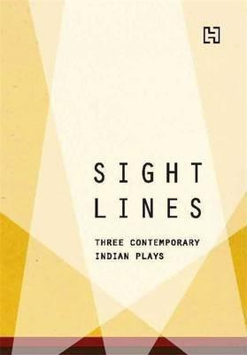 Sightlines  - Three Contemporary Indian Plays. by Rahul Da Cunha, RAM Ganesh, and Farhad Sorabjee(English, Paperback, RAGE THEATRE PRODUCTIONS)