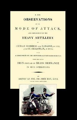 Few Observations on the Mode of Attack and Employment of the Heavy Artillery at Ciudad Rodrigo and Badajoz in 1812 and St. Sebastian in 1813 2004(English, Paperback, May John)