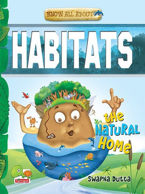 Know All About Habitats: The Natural Home!: Part 6  - The Natural Home!(English, Paperback, Dutta Swapna)
