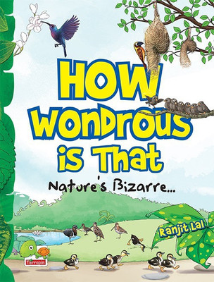How Wondrous is That: Nature's Bizarre..  - Natureâs Bizarreâ¦(English, Paperback, Lal Ranjit)