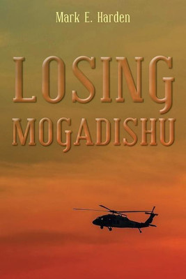 Losing Mogadishu(English, Paperback, Harden Mark E)