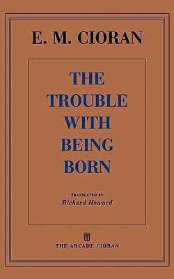 The Trouble with Being Born(English, Paperback, Cioran E M)