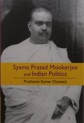 Syama Prasad Mookerjee and Indian Politics(English, Hardcover, Kumar Chatterji Prashanto)