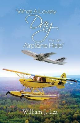 What a Lovely Day for an Airplane Ride(English, Paperback, Lea William J)