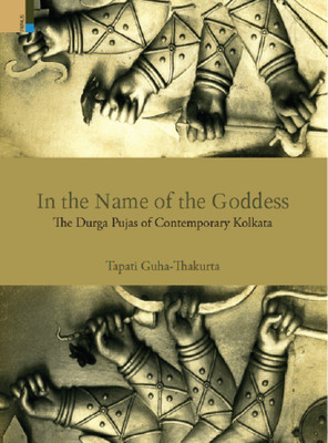 In the Name of the Goddess the Durga Pujas of Contemporary Kolkata(English, Hardcover, Thakurta Tapati Guha)