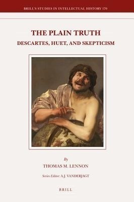 The Plain Truth: Descartes, Huet, and Skepticism(English, Electronic book text, Lennon Thomas M)