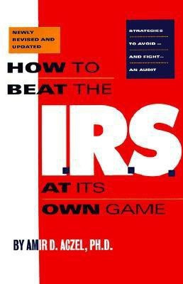 How to Beat the I.R.S. at Its Own Game(English, Paperback, Aczel Amir D.)