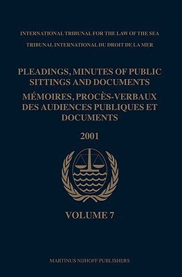 Pleadings, Minutes of Public Sittings and Documents / Memoires, proces-verbaux des audiences publiques et documents, Volume 7 (2001)(English, Hardcover, International Tribunal for the Law of th)