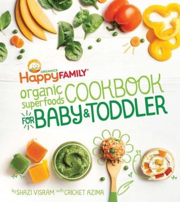 Happy Family Organic Superfoods Cookbook For Baby & Toddler(English, Hardcover, Visram Shazi)