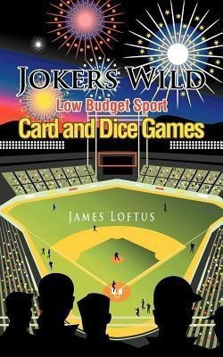 Jokers Wild Low Budget Sport Card and Dice Games(English, Paperback, Loftus James)