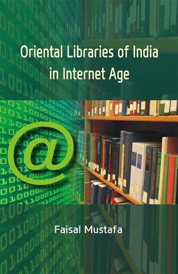Oriental Libraries of India in Internet Age(English, Hardcover, Mustafa Faisal)