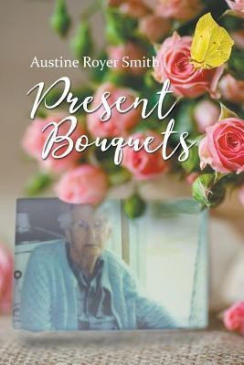 Present Bouquets(English, Paperback, Smith Austine Royer)