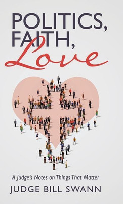 Politics, Faith, Love(English, Hardcover, Swann Judge Bill)