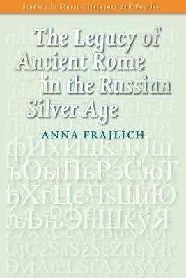 The Legacy of Ancient Rome in the Russian Silver Age(English, Paperback, Frajlich Anna)