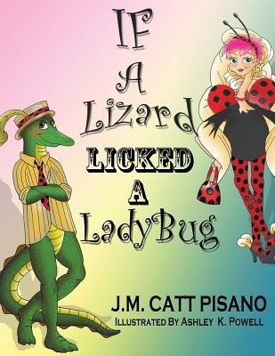 If A Lizard Licked A LadyBug(English, Paperback, Pisano J M Catt)