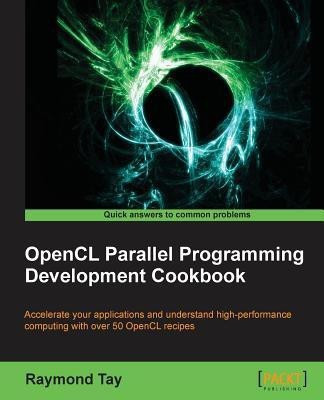 OpenCL Parallel Programming Development Cookbook(English, Paperback, Tay Raymond)