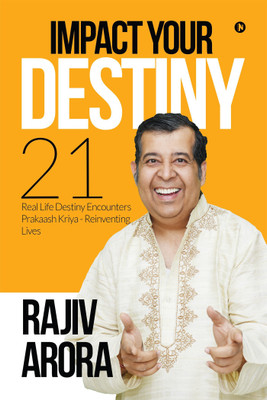 Impact Your Destiny  - 21 Real Life Destiny Encounters
 Prakaash Kriya - Reinventing Lives(English, Paperback, Rajiv Arora)