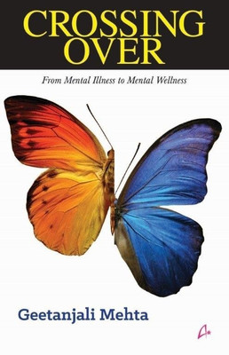 Crossing Over  - From Mental Illness to Mental Wellness(English, Paperback, MEHTA GEETANJALI)