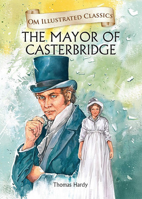 The Mayor of Casterbridge : Om Illustrated Classics(English, Hardcover, Thomas Hardy)