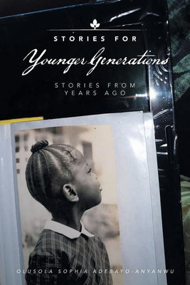 Stories for Younger Generations(English, Paperback, Adebayo-Anyanwu Olusola Sophia)