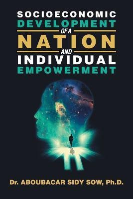 Socioeconomic Development of a Nation and Individual Empowerment(English, Paperback, Sow Aboubacar Sidy Dr PhD)