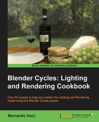 Blender Cycles: Lighting and Rendering Cookbook(English, Electronic book text, Iraci Bernardo)