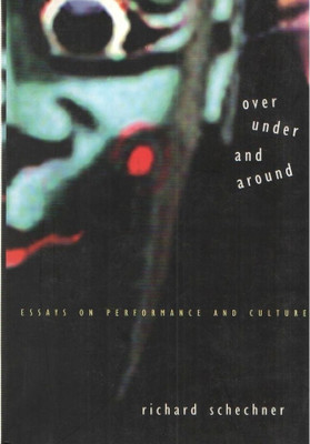 Over, Under and Around Essays in Performance and Culture(English, Hardcover, Schechner Richard)
