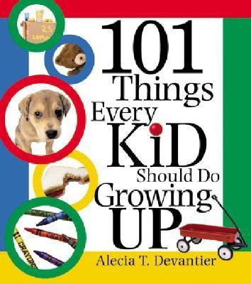 101 Things Every Kid Should Do Growing Up(English, Paperback, Devantier Alecia T.)