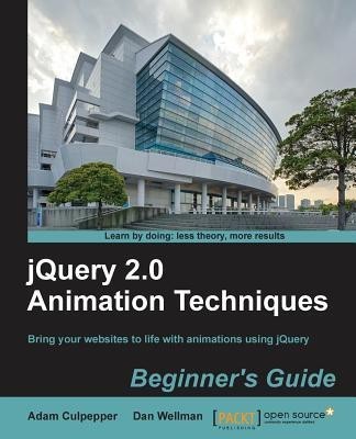 jQuery 2.0 Animation Techniques Beginner's Guide(English, Paperback, Culpepper Adam)