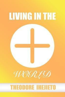 Living in the World(English, Paperback, Ihejieto Theodore)