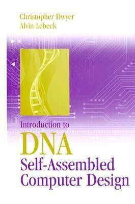 Introduction to DNA Self-Assembled Computer Design(English, Hardcover, Dwyer Christopher)