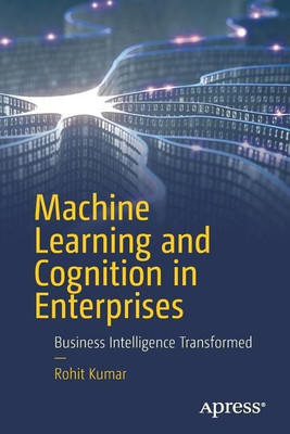 Machine Learning and Cognition in Enterprises(English, Paperback, Kumar Rohit)