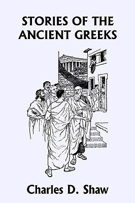 Stories of the Ancient Greeks (Yesterday's Classics)(English, Paperback, Shaw Charles D.)