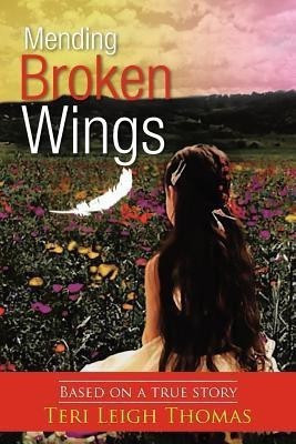 Mending Broken Wings(English, Paperback, Thomas Teri Leigh)