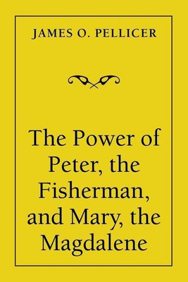 The Power of Peter, the Fisherman, and Mary, the Magdalene(English, Paperback, Pellicer James O)