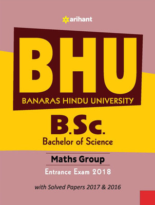 Bhu B.Sc Math Group Entrance Exam 2018  - Includes Solved Papers 2017 & 2016(English, Paperback, Arihant Experts)