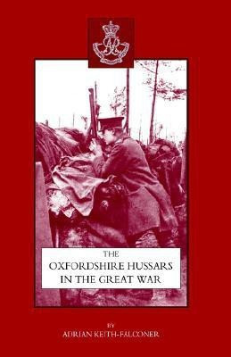 Oxfordshire Hussars in the Great War 1914-1918 2003(English, Hardcover, Keith-Falconer Adrian)