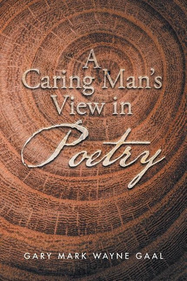 A Caring Man's View in Poetry(English, Paperback, Gaal Gary Mark Wayne)