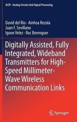 Digitally Assisted, Fully Integrated, Wideband Transmitters for High-Speed Millimeter-Wave Wireless Communication Links(English, Hardcover, del Rio David)