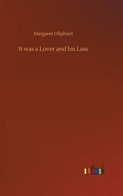 It was a Lover and his Lass(English, Hardcover, Oliphant Margaret)
