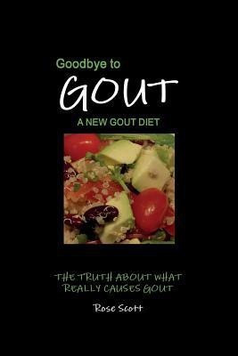 Goodbye To Gout A New Gout Diet(English, Paperback, Scott Rose)