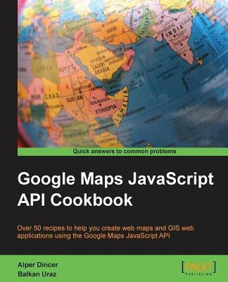 Google Maps JavaScript API Cookbook(English, Electronic book text, Dincer Alper)