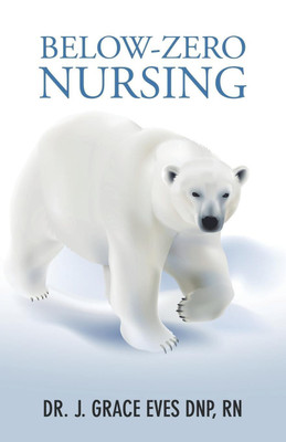 Below-Zero Nursing(English, Paperback, Eves Dnp J Grace Dr RN)