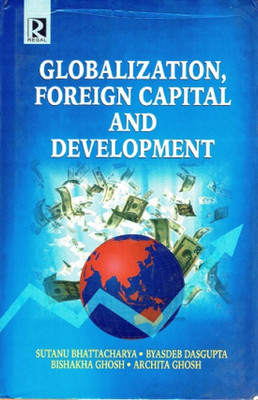 Globalization, Foreign Capital and Development(English, Hardcover, Bhattacharya Sutanu)