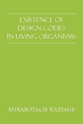 Existence of Design Codes in Living Organisms(English, Paperback, Kazemie Mirabotalib)