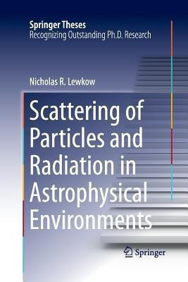 Scattering of Particles and Radiation in Astrophysical Environments(English, Paperback, Lewkow Nicholas R.)