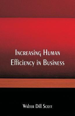 Increasing Human Efficiency in Business(English, Paperback, Scott Walter Dill)